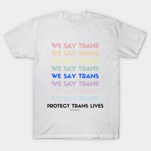 We say Trans! T-Shirt